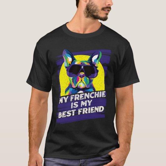 My Frenchie Is My Best Friend French Bulldog Tシャツ (正面)