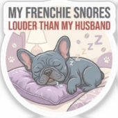 My Frenchie Snores Louder Than My Husband   シール (正面)