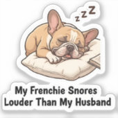 My Frenchie Snores Louder Than My Husband Funny De シール (正面)