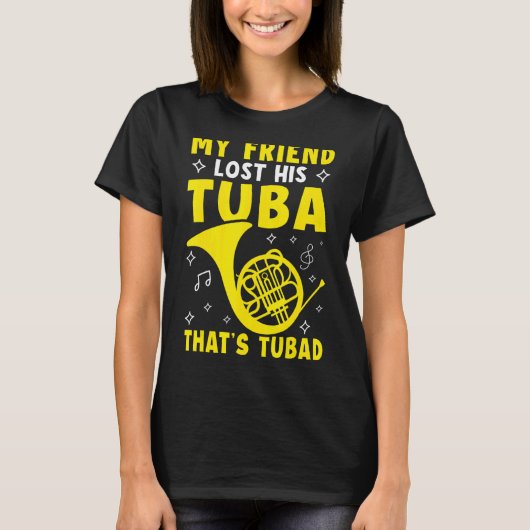 My Friend Lost His Tuba That's Tubad French Horn Tシャツ (正面)