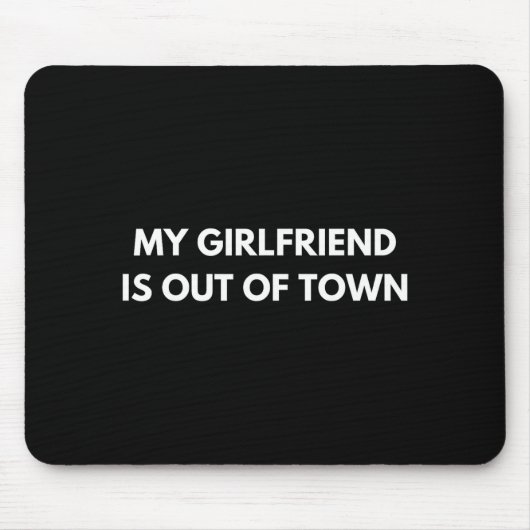 My Girlfriend Is Out Of Town Funny Quote Partner  マウスパッド (正面)