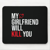 My Girlfriend Will Kill You Relationship Funny Gf マウスパッド (正面)
