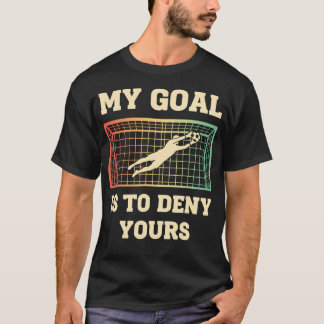 My Goal Is To Deny Yours Soccer Goalie Funny Tシャツ