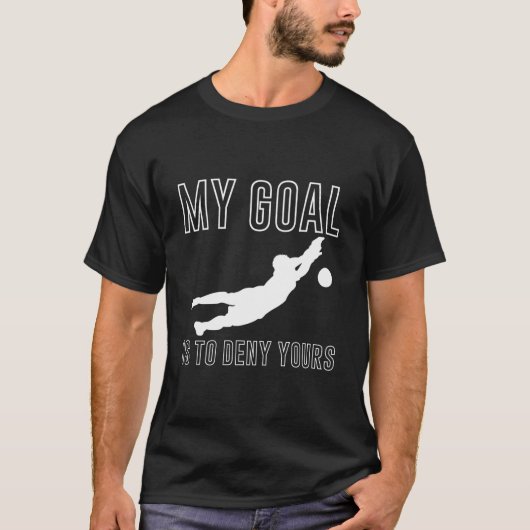 My Goal Is To Deny Yours Soccer Goalkeeper Goalie Tシャツ (正面)