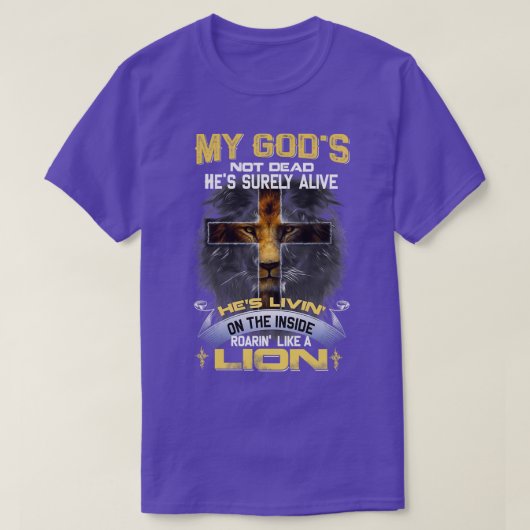 My Gods Not Dead Hes Surely Alive Roarin Like A Li Tシャツ (デザイン正面)