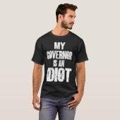 My Governor is an Idiot Sarcastic Political Tシャツ (正面フル)