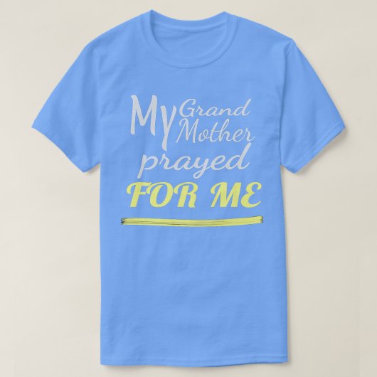 My Grandmother Prayed for Me  Tシャツ (デザイン正面)