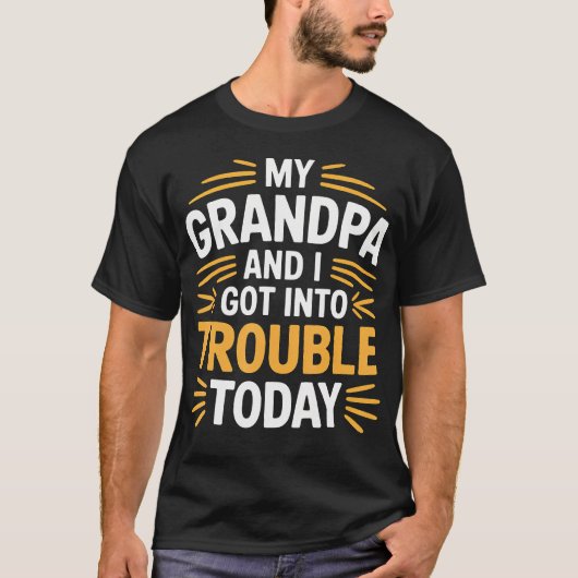 My Grandpa And I Got Into Trouble Today Grandkid B Tシャツ (正面)