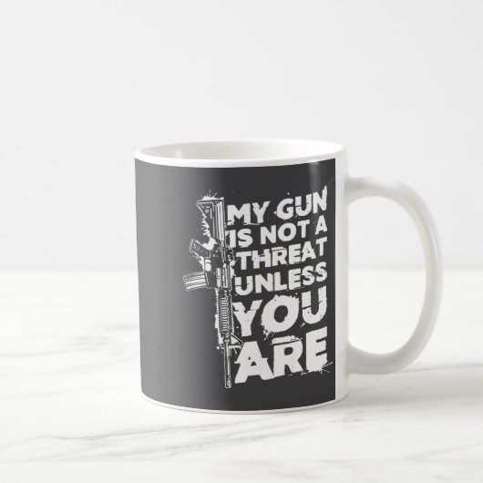 My Gun Is Not A Threat Unless You Are (on Back) コーヒーマグカップ (右)
