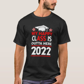 My Happy Class Is Outta Here 2022 High School Grad Tシャツ