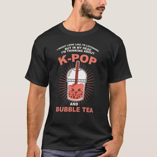 my head I'm thinking about k-pop and bubble tea Kp Tシャツ (正面)