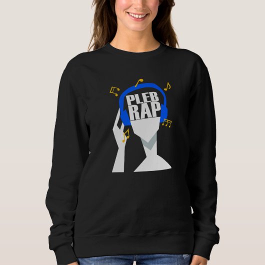 My headphones plays only Pleb Rap スウェットシャツ (正面)