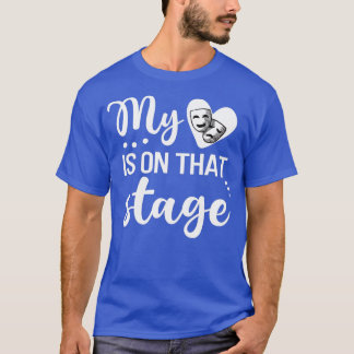 My Heart Is On That Stage Proud Theatre Mom Tシャツ