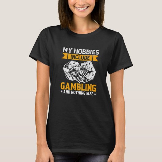 My Hobbies Include Gambling and Nothing Else Poker Tシャツ (正面)