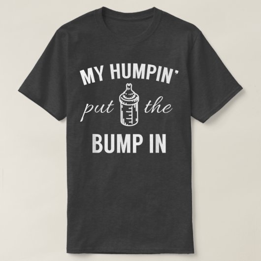 My Humpin Put The Bump In First Time Father Announ Tシャツ (デザイン正面)
