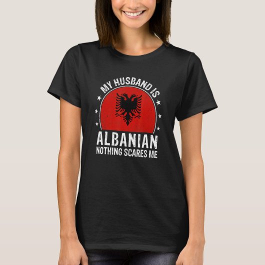 My Husband Is Albanian Nothing Scares Me Albanian  Tシャツ (正面)
