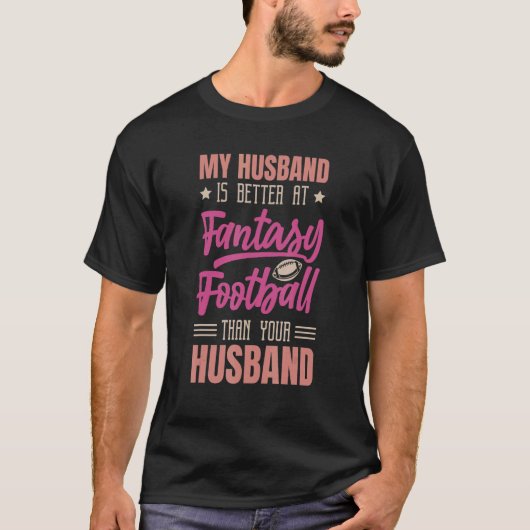 My Husband Is Better At Fantasy Football Than Your Tシャツ (正面)