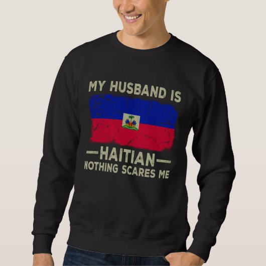 My Husband is Haitian Nothing Scares Me Wife スウェットシャツ (正面)