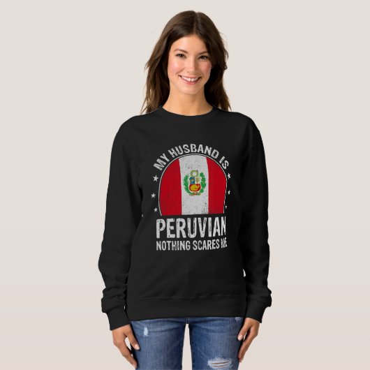 My Husband Is Peruvian Nothing Scares Me Peruvian  スウェットシャツ (正面フル)