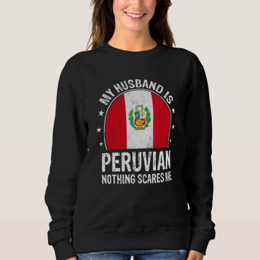 My Husband Is Peruvian Nothing Scares Me Peruvian  スウェットシャツ (正面)