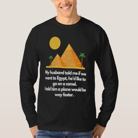 My husband told me if we went to Egypt Tシャツ (正面)