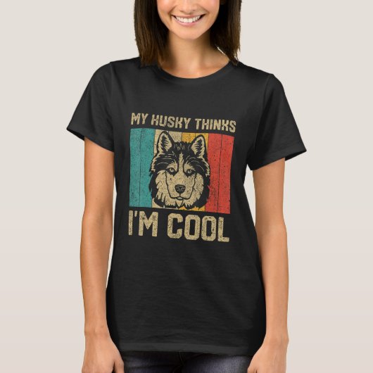 My Husky Thinks I m Cool  Dog Owner Tシャツ (正面)