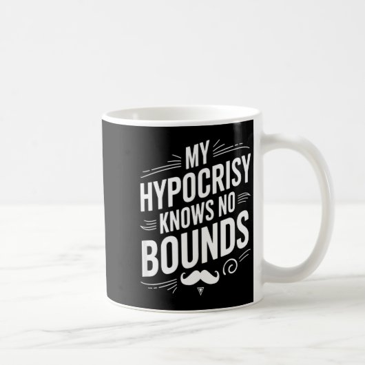 My Hycrisy Knows No Bounds Sarcastic Funny Quote  コーヒーマグカップ (右)