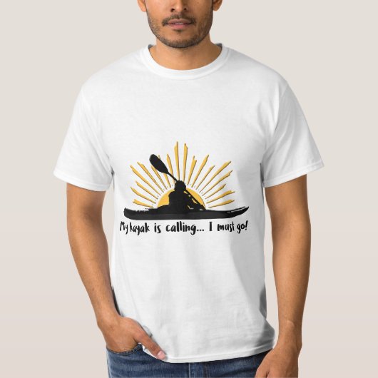 My kayak is calling I must go Funny I love Kayakin Tシャツ (正面)