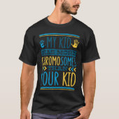 My Kid Has More Chromosomes T21 Down Syndrome Awar Tシャツ (正面)