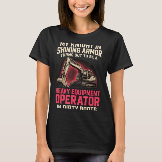 My Knight In Shining Heavy Equipment Operator Wife Tシャツ (正面)