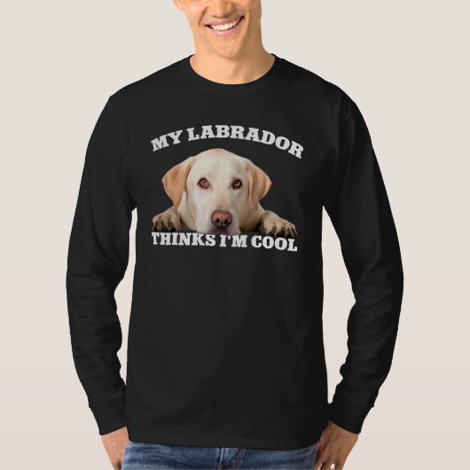 My Labrador thinks I m cool  dog 1 Tシャツ (正面)