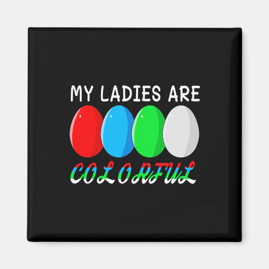 My Ladies Are Colorful Funny Chicken Farm Poultry  マグネット (正面)