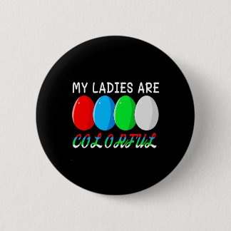 My Ladies Are Colorful Funny Chicken Farm Poultry  缶バッジ
