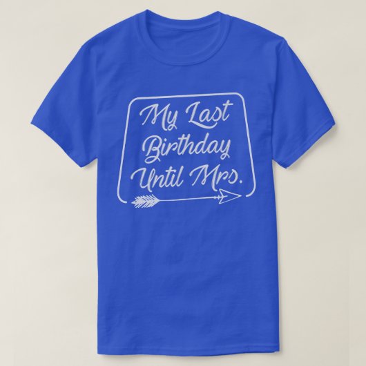 My Last Birthday Until Mrs Marriage Celebrate Coup Tシャツ (デザイン正面)