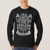 My Level of Sarcasm  Clinical Psychologist Joke Tシャツ (正面)