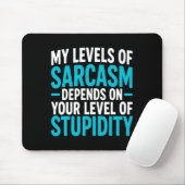 My Level Of Sarcasm Depends On Your Level Of Studi マウスパッド (マウス)