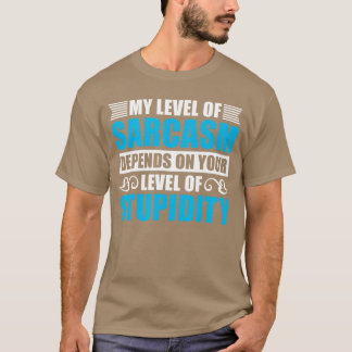 My Level Of Sarcasm Depends On Your Stupidity Flue Tシャツ