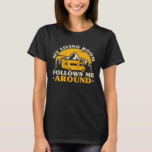 My Living Room Follows Me Around Camping RV Campe Tシャツ (正面)