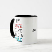 My Love Life Has a Cold Coffee Me Funny Mug マグカップ (正面左)