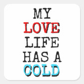 My Love Life Has a Cold Funny Sticker スクエアシール (正面)