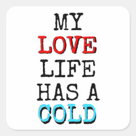 My Love Life Has a Cold Funny Sticker スクエアシール