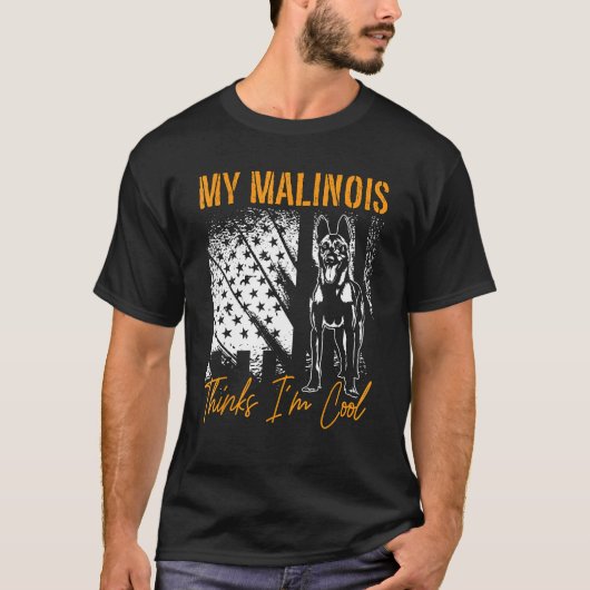 My Malinois Thinks I m Cool Dog Owners Pet Belgian Tシャツ (正面)