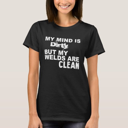 My Mind is dirty but my welds are clean Welder Wel Tシャツ (正面)