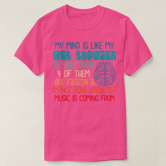 My mind is like my web browser i'm not sure where tシャツ (デザイン正面)