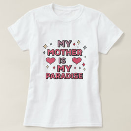 "My Mom Is My Paradise" Wear Your Heart on Your Tシャツ