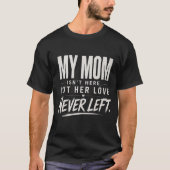  My Mom Isn't Here , Sympathy Loss Gift  Tシャツ (正面)
