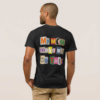 My Mom Make me Do This - M4DTH01 Tシャツ