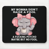 My Momma Didn't Raise A Fool A Foring Psycho Maybe マウスパッド (正面)