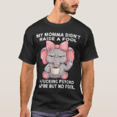 My Momma Didn't Raise A Fool A Foring Psycho Maybe Tシャツ (正面)