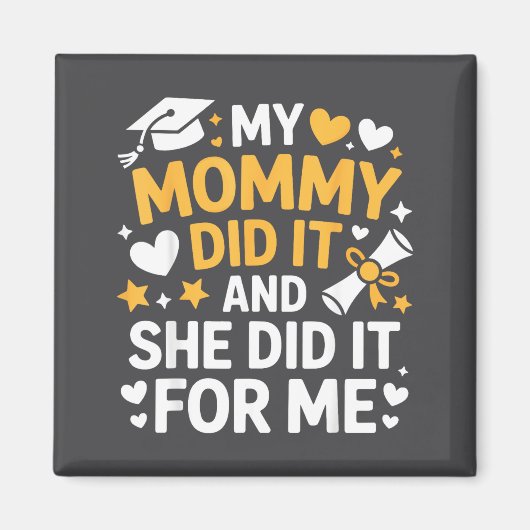 My Mommy Did It Graduation Graduated Mom Proud Chi マグネット (正面)